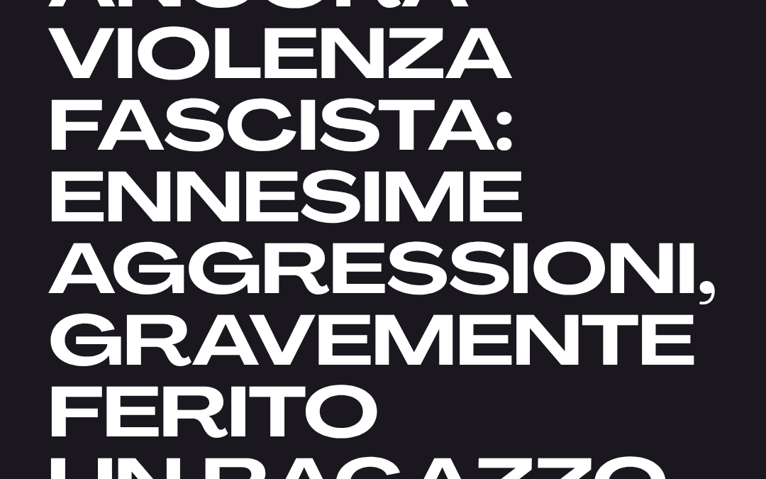 ANCORA VIOLENZA FASCISTA: A LERICI ENNESIME AGGRESSIONI, PESANTEMENTE FERITO UN RAGAZZO
