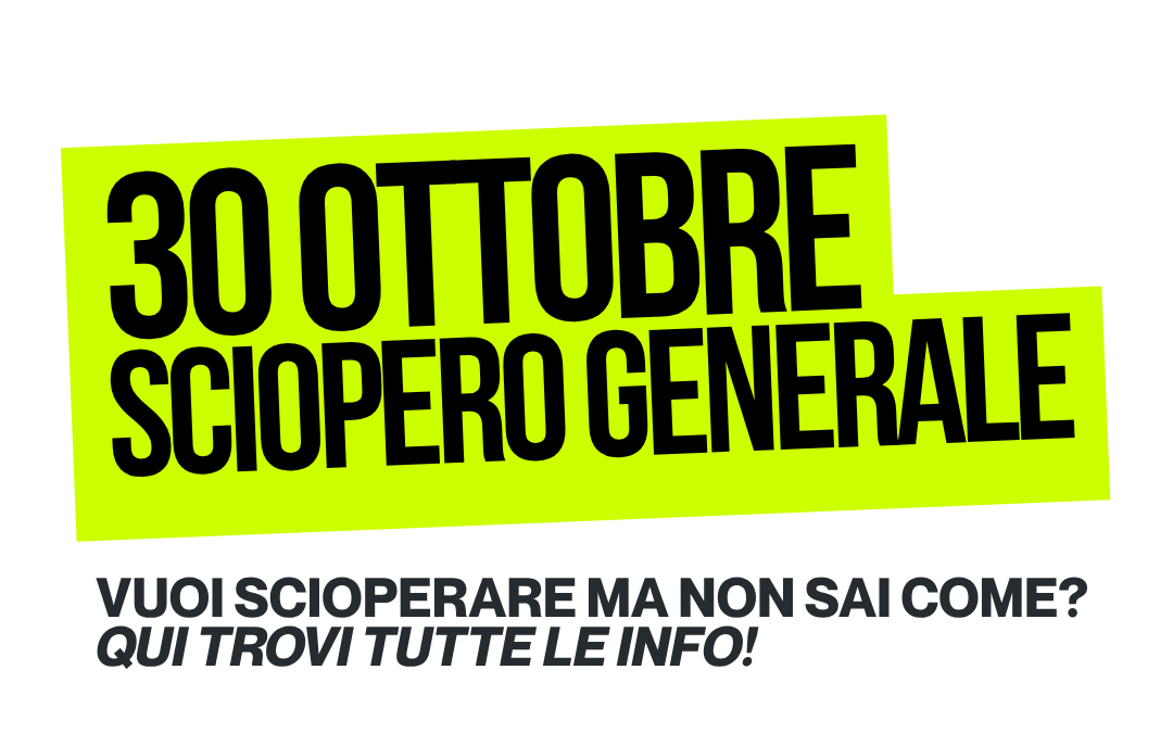 30 OTTOBRE SCIOPERO GENERALE: ISTRUZIONI PER L’USO